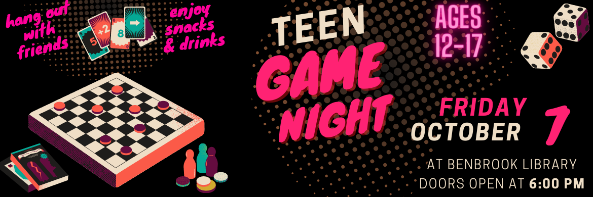 Teen Game Night: Friday October 7, at Benbrook Public Library. Doors open at 6:00 p.m.