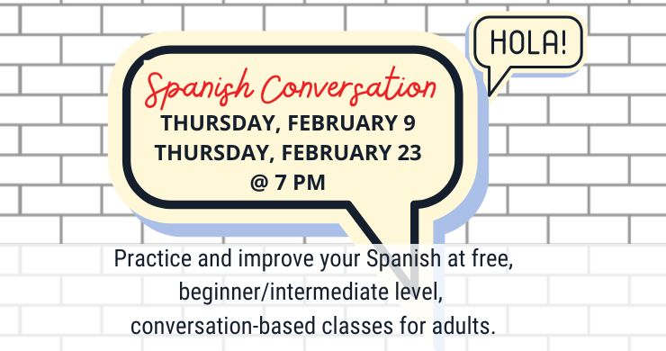 Spanish Conversation Class on February 9 and 23 at 7 pm