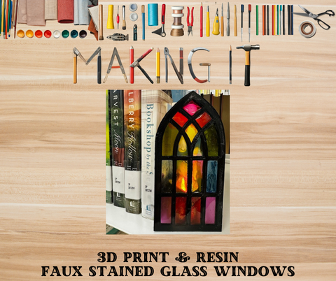 Making It_ 3D Print _ Resin Faux Stained Glass Windows
