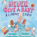 Image for "Never Give a Baby a Library Card"