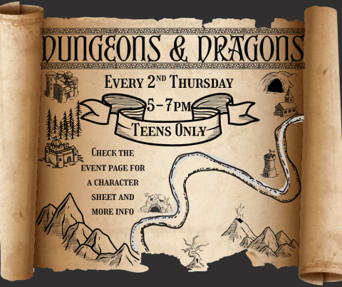 Dungeons & Dragons. Every 2nd and 3rd Thursday. 5-7pm. Teens Only. Check the event page for a character sheet and more info. 