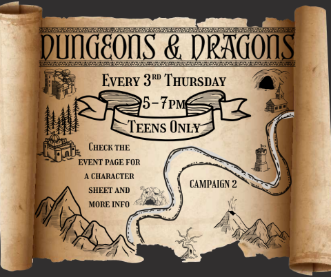 Dungeons & Dragons. Every 2nd Thursday. 5-7pm. Teens Only. Check the event page for a character sheet and more info. 