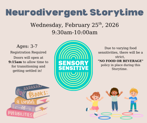 Neurodivergent Storytime. Wednesday, February 25th, 2026 9:30am-10:00am. Ages: 3-7.