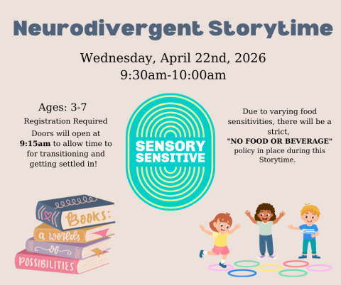 Neurodivergent Storytime. Wednesday, April 22nd, 2026 9:30am-10:00am. Ages: 3-7.