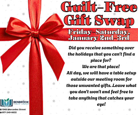 Guilt-Free Gift Swap. Friday-Saturday, January 2nd-3rd. Did you receive something over the holidays that you can’t find a place for?  We are that place!  All day, we will have a table setup outside our meeting room for those unwanted gifts. Leave what you don’t won’t and feel free to take anything that catches your eye!