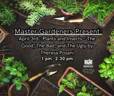 Master Gardeners Presents: Plants and Insects: The Good, the Bad, and the Ugly, Friday, April 10, 2 pm to 4 pm