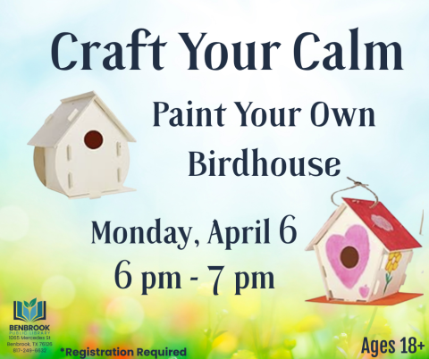 Craft Your Calm, Paint Your Own Birdhouse, Monday, April 6, 6-7 pm, Registration Required