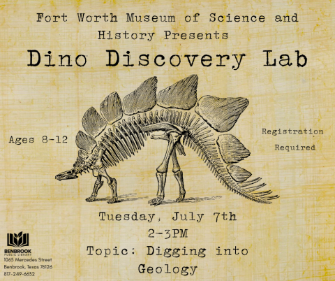 Fort Worth Museum of Science and History Presents Dino Discovery Lab. Tuesday, June 23rd 2-3PM Topic: Digging into Geology. Ages 8-12. Registration Required.