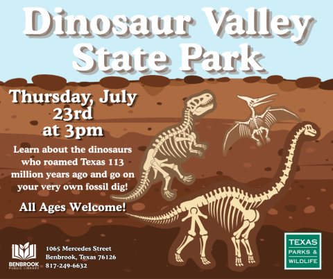Dinosaur Valley State Park. Thursday, July 23rd at 3pm. Learn about the dinosaurs who roamed Texas 113 million years ago and go on your very own fossil dig! All Ages Welcome!
