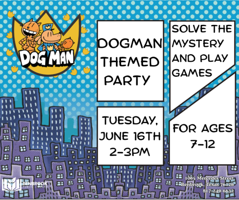 DogMan Themed Party. Solve the mystery and play games. Tuesday, June 16th 2-3pm. for Ages 7-12.