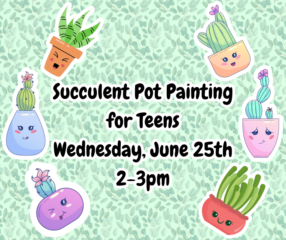 Succulent Pot Painting for Teens. Wednesday, June 25th 2-3pm
