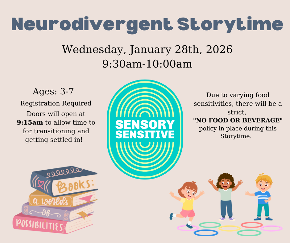 Neurodivergent Storytime. Wednesday, January 28th, 2026 9:30am-10:00am. Ages: 3-7.