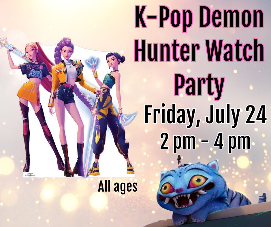 K-Pop Demon Hunters Watch Party, Friday, July 24, 2-4 pm, All ages